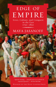Edge of Empire (Lives, Culture, and Conquest in the East, 1750-1850) by Maya Jasanoff, 9781400075461