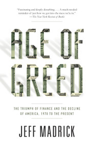 Age of Greed (The Triumph of Finance and the Decline of America, 1970 to the Present) by Jeff Madrick, 9781400075669