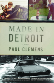 Made in Detroit (A Memoir) by Paul Clemens, 9781400075966