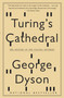 Turing's Cathedral (The Origins of the Digital Universe) by George Dyson, 9781400075997