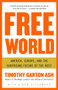 Free World (America, Europe, and the Surprising Future of the West) by Timothy Garton Ash, 9781400076468