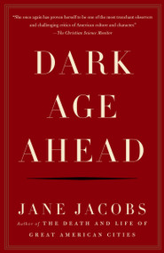 Dark Age Ahead by Jane Jacobs, 9781400076703