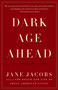 Dark Age Ahead by Jane Jacobs, 9781400076703
