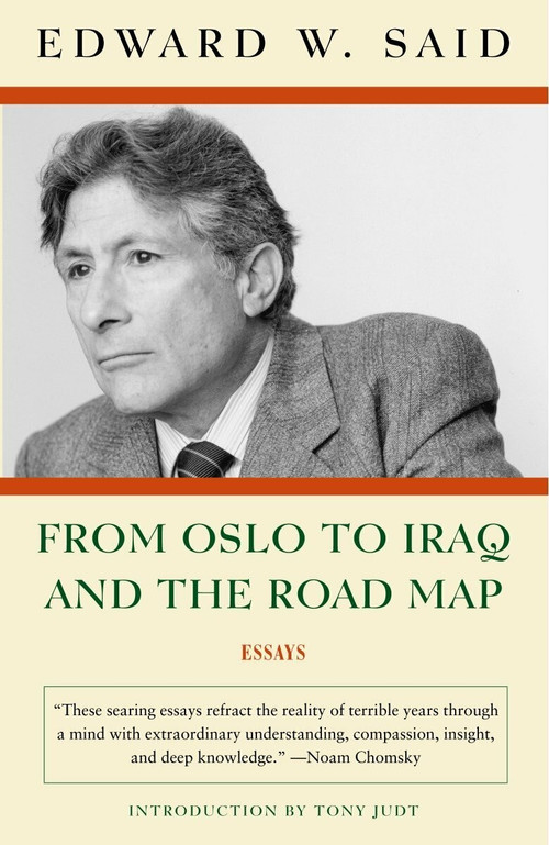 From Oslo to Iraq and the Road Map (Essays) by Edward W. Said, 9781400076710