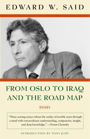 From Oslo to Iraq and the Road Map (Essays) by Edward W. Said, 9781400076710