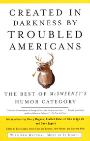 Created in Darkness by Troubled Americans (The Best of McSweeney's Humor Category) by Dave Eggers, 9781400076857