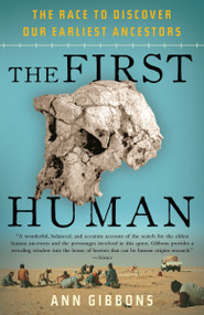 The First Human (The Race to Discover Our Earliest Ancestors) by Ann Gibbons, 9781400076963