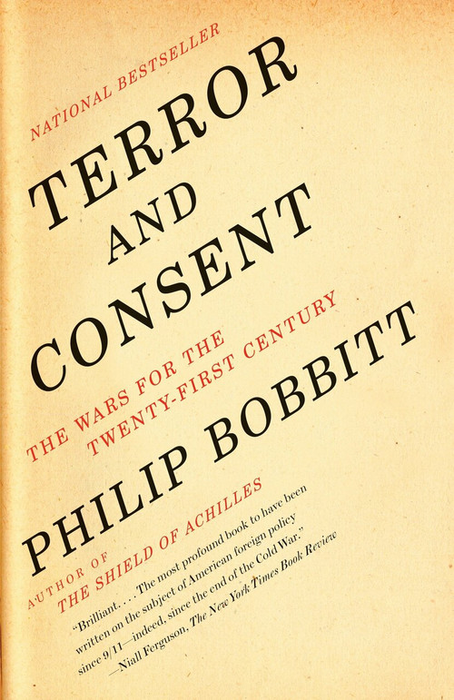 Terror and Consent (The Wars for the Twenty-first Century) by Philip Bobbitt, 9781400077014
