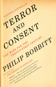 Terror and Consent (The Wars for the Twenty-first Century) by Philip Bobbitt, 9781400077014