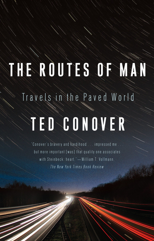 The Routes of Man (Travels in the Paved World) by Ted Conover, 9781400077021