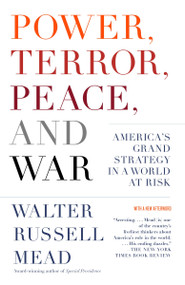 Power, Terror, Peace, and War (America's Grand Strategy in a World at Risk) by Walter Russell Mead, 9781400077038