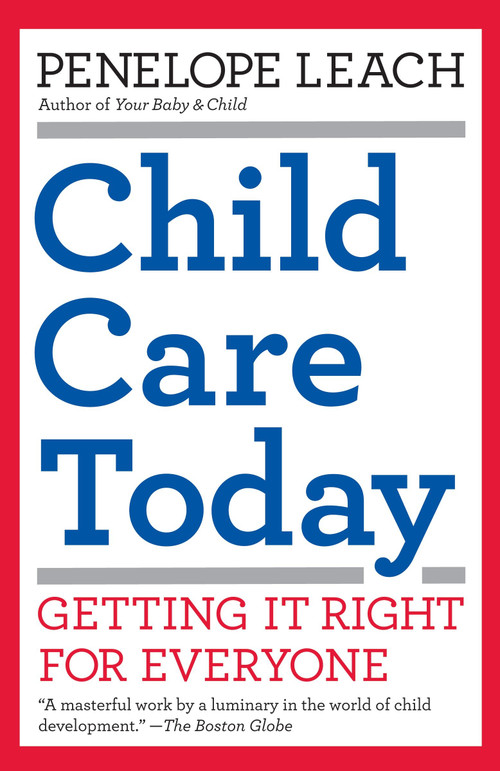 Child Care Today (Getting It Right for Everyone) by Penelope Leach, 9781400077212