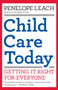 Child Care Today (Getting It Right for Everyone) by Penelope Leach, 9781400077212