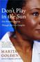 Don't Play in the Sun (One Woman's Journey Through the Color Complex) by Marita Golden, 9781400077366