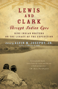 Lewis and Clark Through Indian Eyes (Nine Indian Writers on the Legacy of the Expedition) by Alvin M. Josephy, Jr., 9781400077496