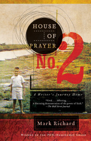 House of Prayer No. 2 (A Writer's Journey Home) by Mark Richard, 9781400077779