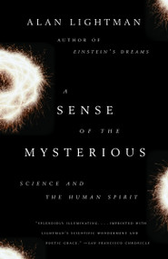 A Sense of the Mysterious (Science and the Human Spirit) by Alan Lightman, 9781400078196