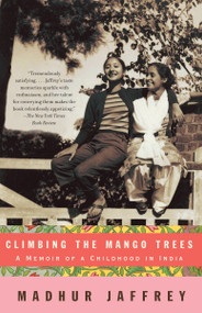 Climbing the Mango Trees (A Memoir of a Childhood in India (with Recipes)) by Madhur Jaffrey, 9781400078202