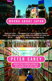 Wrong About Japan by Peter Carey, 9781400078363