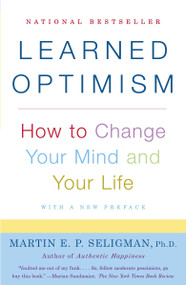 Learned Optimism (How to Change Your Mind and Your Life) by Martin E.P. Seligman, 9781400078394