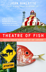 Theatre of Fish (Travels Through Newfoundland and Labrador) by John Gimlette, 9781400078530