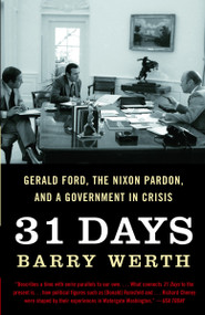 31 Days (Gerald Ford, the Nixon Pardon and a Government in Crisis) by Barry Werth, 9781400078684