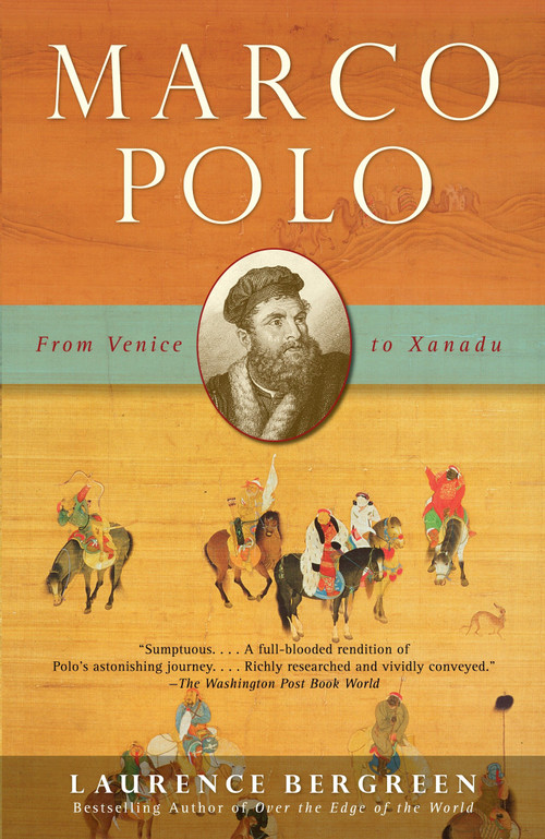 Marco Polo (From Venice to Xanadu) by Laurence Bergreen, 9781400078806
