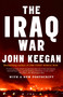 The Iraq War (The Military Offensive, from Victory in 21 Days to the Insurgent Aftermath) by John Keegan, 9781400079209