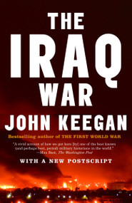 The Iraq War (The Military Offensive, from Victory in 21 Days to the Insurgent Aftermath) by John Keegan, 9781400079209