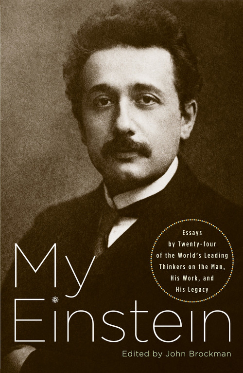 My Einstein (Essays by Twenty-Four of the World's Leading Thinkers on the Man, His Work, and His Legacy) by John Brockman, 9781400079506