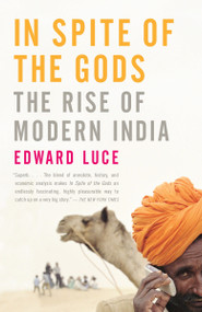 In Spite of the Gods (The Rise of Modern India) by Edward Luce, 9781400079773