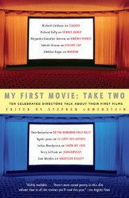 My First Movie, Take Two (Ten Celebrated Directors TAlk About Their First Film) by Stephen Lowenstein, 9781400079902