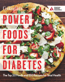 Power Foods for Diabetes (The Top 20 Foods and 150 Recipes for Total Health) by The Editors of Cooking Light, American Diabetes Association, 9780848744533