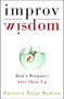 Improv Wisdom (Don't Prepare, Just Show Up) by Patricia Ryan Madson, 9781400081882