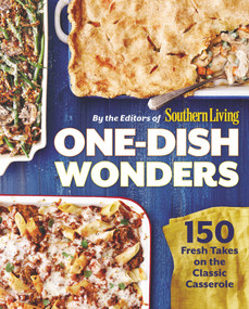 One-Dish Wonders (150 Fresh Takes on the Classic Casserole) by The Editors of Southern Living, 9780848745448
