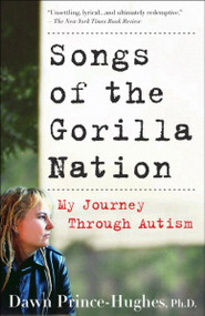 Songs of the Gorilla Nation (My Journey Through Autism) by Dawn Prince-Hughes, Ph.D., 9781400082155