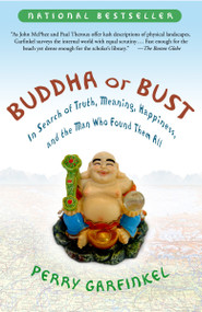 Buddha or Bust (In Search of Truth, Meaning, Happiness, and the Man Who Found Them All) by Perry Garfinkel, 9781400082186