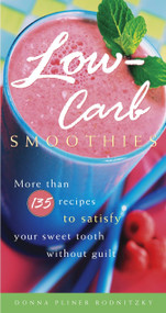 Low-Carb Smoothies (More Than 135 Recipes to Satisfy Your Sweet Tooth Without Guilt) by Donna Pliner Rodnitzky, 9781400082308