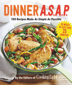 Dinner A.S.A.P. (150 Recipes Made As Simple As Possible) by The Editors of Cooking Light, 9780848746407
