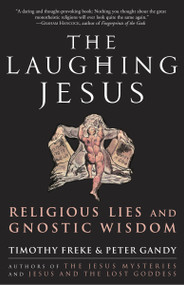 The Laughing Jesus (Religious Lies and Gnostic Wisdom) by Timothy Freke, Peter Gandy, 9781400082797