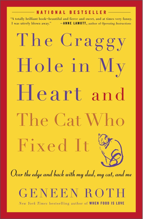 The Craggy Hole in My Heart and the Cat Who Fixed It (Over the Edge and Back with My Dad, My Cat, and Me) by Geneen Roth, 9781400083190