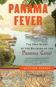 Panama Fever (The Epic Story of the Building of the Panama Canal) by Matthew Parker, 9781400095186