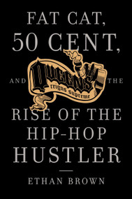Queens Reigns Supreme (Fat Cat, 50 Cent, and the Rise of the Hip Hop Hustler) by Ethan Brown, 9781400095230