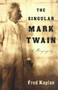 The Singular Mark Twain (A Biography) by Fred Kaplan, 9781400095278
