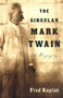 The Singular Mark Twain (A Biography) by Fred Kaplan, 9781400095278