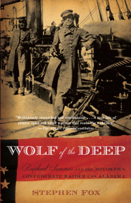 Wolf of the Deep (Raphael Semmes and the Notorious Confederate Raider CSS Alabama) by Stephen Fox, 9781400095421