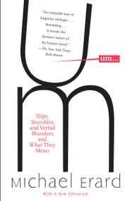 Um. . . (Slips, Stumbles, and Verbal Blunders, and What They Mean) by Michael Erard, 9781400095438