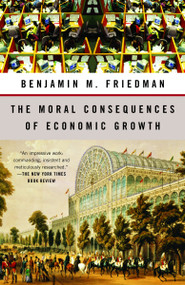 The Moral Consequences of Economic Growth by Benjamin M. Friedman, 9781400095711