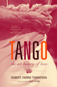 Tango (The Art History of Love (With a Foreword by David Byrne)) by Robert Farris Thompson, 9781400095797