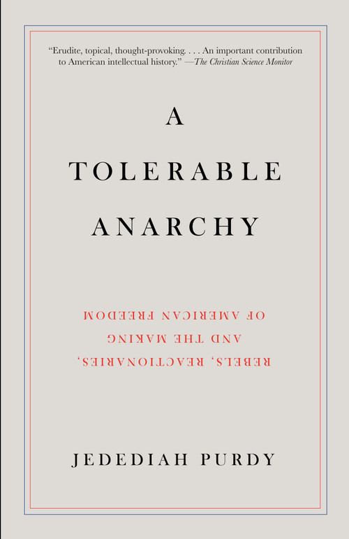 A Tolerable Anarchy (Rebels, Reactionaries, and the Making of American Freedom) by Jedediah Purdy, 9781400095841